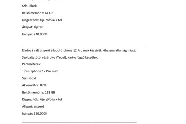 Eladóvá vált megkímélt állapotú Iphone SE 2020 készülék kihasználatlanság miatt. Irányár: 45.000 Ft, az ár ésszerű keretek között alkuképes. (Többféle eszköz is elérhető, Iphone 14-től visszafelé, további információk telefonon: 06 20 274 5222) Szolgáltatótól vásárolva (Yettel), kártyafüggő készülék. Paraméterek: Típus: Iphone SE 2020 Szín: Black Akkumlátor: 91% Belső memória: 64 GB Kiegészítők: tok Állapot: megkímélt Irányár: 45.000 Ft A készülékek több helyen is hirdetve vannak. Elsősorban helyi vásárlónak, de postázás is megoldható előreutalás esetén a vevő terhére. Kérdés esetén az alábbi telefonszámon érdeklődhet: 06 20 274 5222